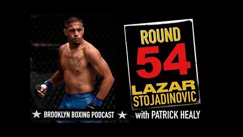 BROOKLYN BOXING PODCAST - ROUND 54 - Lazar Stojadinovic