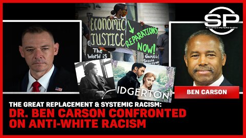 The Great Replacement & Systemic Racism: Dr. Ben Carson Confronted On Anti-White Racism
