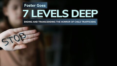 7 Levels Deep: Ending And Transcending The Horror Of Child Trafficking