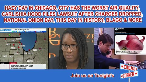 Hazy Chicago Has Worst Air Quality, Carlishia Hood Files Lawsuit, National Onion Day, Blago & More