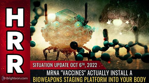 Situation Update, 10/6/22 - mRNA "vaccines" actually INSTALL a bioweapons staging platform...