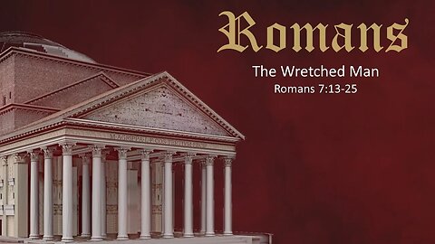 Romans - Part 18 - The Wretched Man