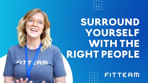 Surround Yourself With The Right People | FITTEAM LIFESTYLE MADALYN HEWITT
