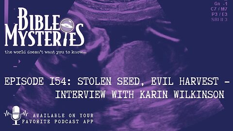 Bible Mysteries Podcast - Episode 154: Stolen Seed, Evil Harvest - Interview with Karin Wilkinson
