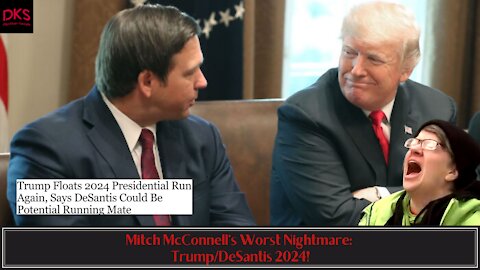 Mitch McConnell's Worst Nightmare: Trump/DeSantis 2024!