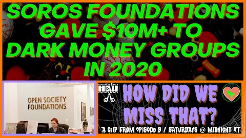 Soros Foundations Gave Dark Money Groups BIG $$ In 2020 [react] from "How Did We Miss That" Ep 09