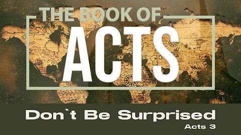Acts 3 - Don't Be Surprised