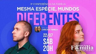 3ª Conferência da família | Mesma espécie, mundos diferentes - 22/07/2023 - Carlos e Tereza