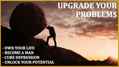 E59 - Why You Must Upgrade Your Problems