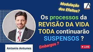 Revisão da Vida Toda: Os processos continuarão Suspensos ? Modulação dos Efeitos ?