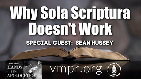 13 May 21, Hands on Apologetics: Why Sola Scriptura Doesn't Work