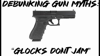 Debunking Gun Myths: “Glocks don’t jam”