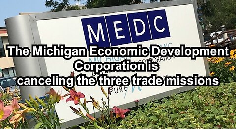 The Michigan Economic Development Corporation is canceling the three trade missions