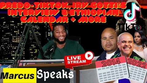 🔴 Predo-TikTok, Irv Gotti’s Interview & Ethiopian Calendar + More | Marcus Speaks Live