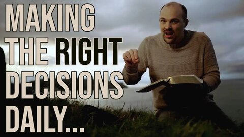 How To Make The Right Decisions DAILY! | Brother Chris