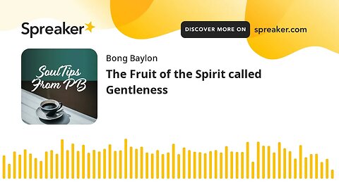 The Fruit of the Spirit called Gentleness (made with Spreaker)