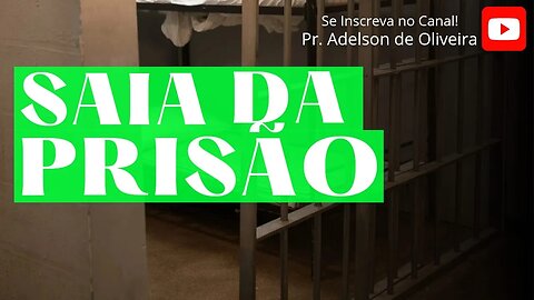 Saia da prisão - 1 - Pr. Adelson de Oliveira-M.C.R