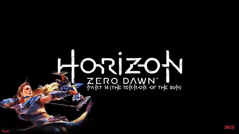 [RLS] Horizon Zero Dawn - Part 14 (The Terror of The Sun)