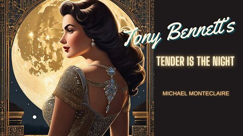Tony Bennett’s Tender is the Night (Vocals by Monte)