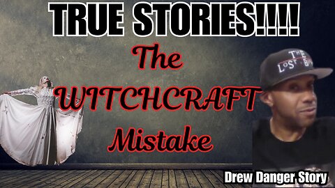 The WitchCraft Mistake: Drew Danger Story