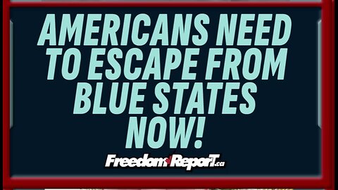 Americans Need To Escape From Blue States NOW!