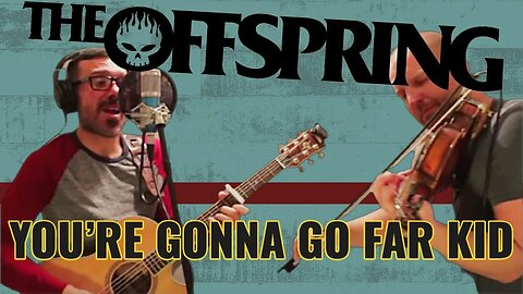 THE OFFSPRING - YOU'RE GONNA GO FAR KID | COVER SONG | (ACOUSTIC PUNK SERIES)