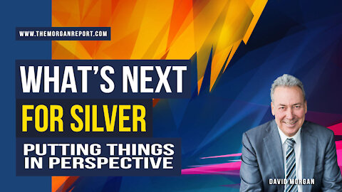 What's Next for Silver... Putting things in Perspective