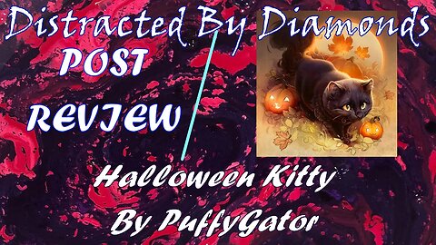 Halloween Kitty Post review I'm a little disappointed | Distracted By Diamonds | Artist Puffy Gator
