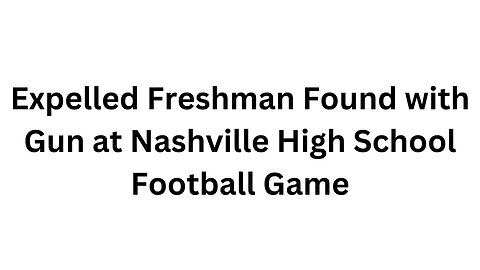 Expelled Freshman Found with Gun at Nashville High School Football Game