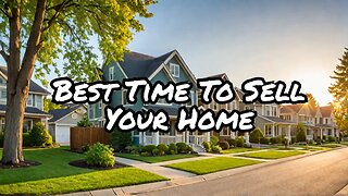 When’s the Best Time to Sell Your House? (Tips)