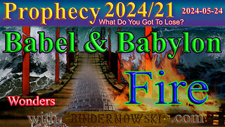 Wonders on fire, Babel and Babylon falling, Prophecy
