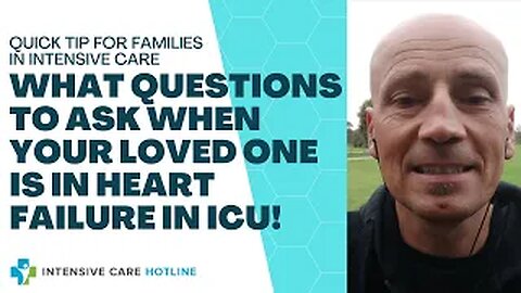 Quick tip for families in ICU: What questions to ask when your loved one is in heart failure in ICU!