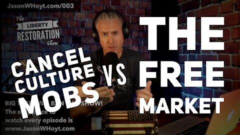 003 - Cancel Culture Mobs vs The Free Market, Where Do You Spend Your Money?