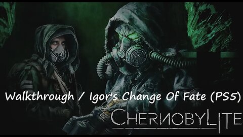 Chernobylite Walkthrough / Igor's Change Of Fate (PS5)