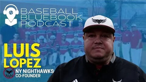 Baseball Bluebook Podcast - Luis Lopez Nighthawks Baseball-6th Tool Foundation