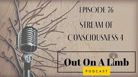 Stream of Consciousness 4 ~ Ep. 76 ~ July 2024