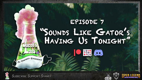 "Sounds Like Gator's Having Us Tonight" | Jacob's Lab Ep 7 | An Open Legend RPG Actual Play