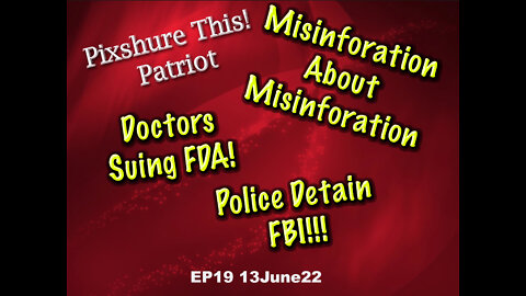 EP19: Disinformation Information, FBI Detained!