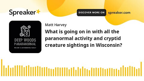 What is going on in with all the paranormal activity and cryptid creature sightings in Wisconsin?