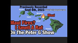 (Previously Recorded)The Maui Fires, I Smell A Rat. On The Peter G Show. Sept 6th, 2023. Show #223