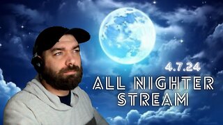 All Nighter Stream 4.7.24