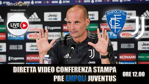 DIRETTA VIDEO CONFERENZA ALLEGRI PRE EMPOLI JUVENTUS