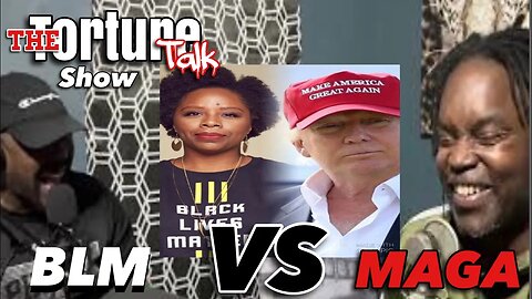 The Torture Talk show. BLM vs MAGA