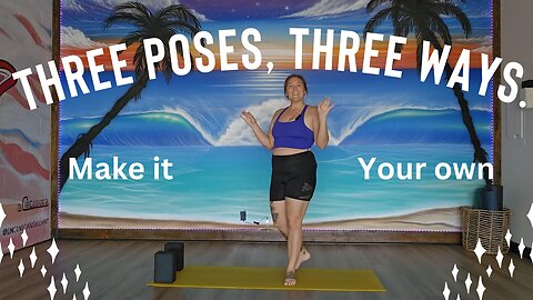 3 yoga poses, 3 ways!