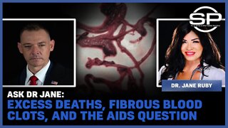 Ask Dr. Jane: Excess Deaths, Fibrous Blood Clots, And The Aids Question