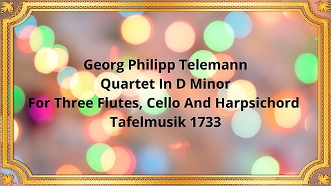 Georg Philipp Telemann Quartet In D Minor For Three Flutes, Cello And Harpsichord Tafelmusik 1733,