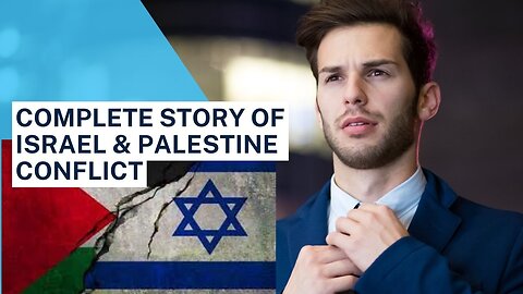 Understanding the Israel & Palestine Conflict: The Complete Story