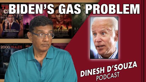 BIDEN’S GAS PROBLEM Dinesh D’Souza Podcast Ep357