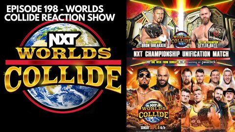 Episode 198 - WWE NXT Worlds Collide Reaction Show