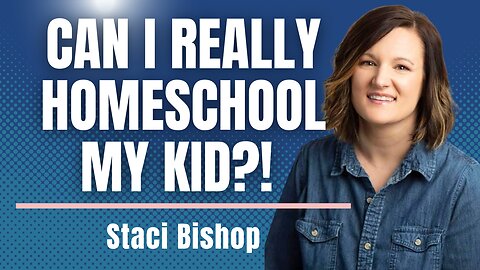 Can I Really Homeschool My Kid?! Homeschool Mom Staci Bishop Shares How!